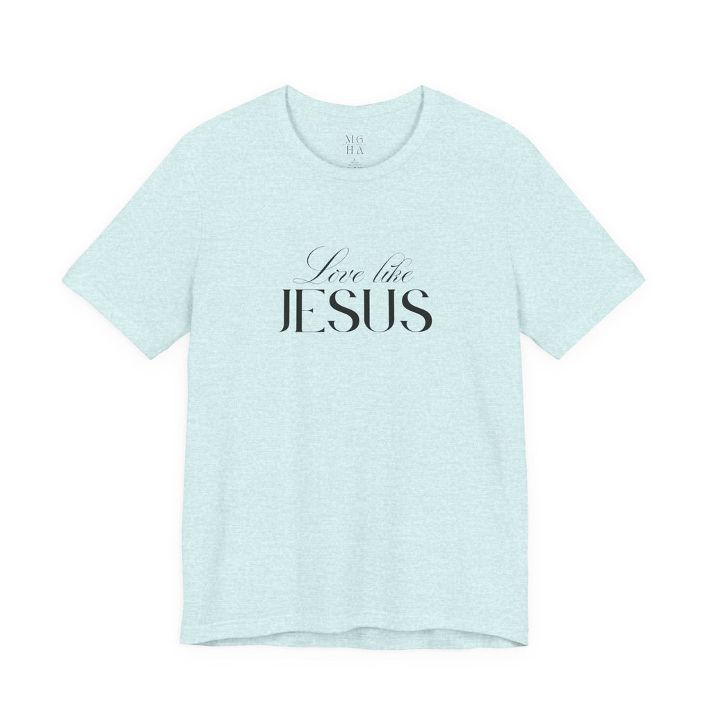 Love Like Jesus Soft Comfy Tee | Christian Shirt.