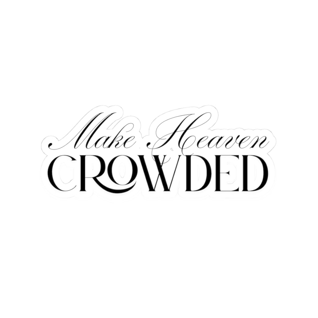 Make Heaven Crowded Sticker | Christian Vinyl Sticker