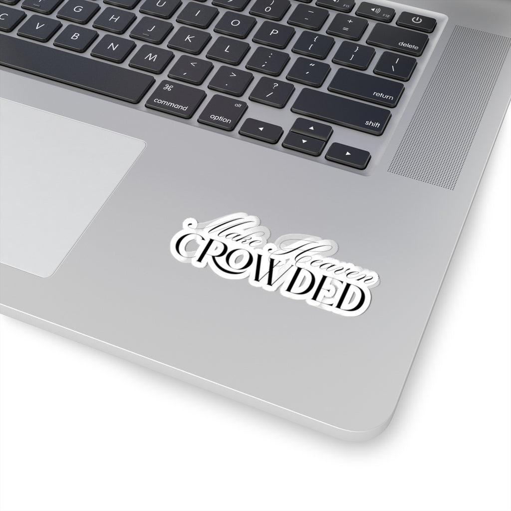 Make Heaven Crowded Sticker | Christian Vinyl Sticker