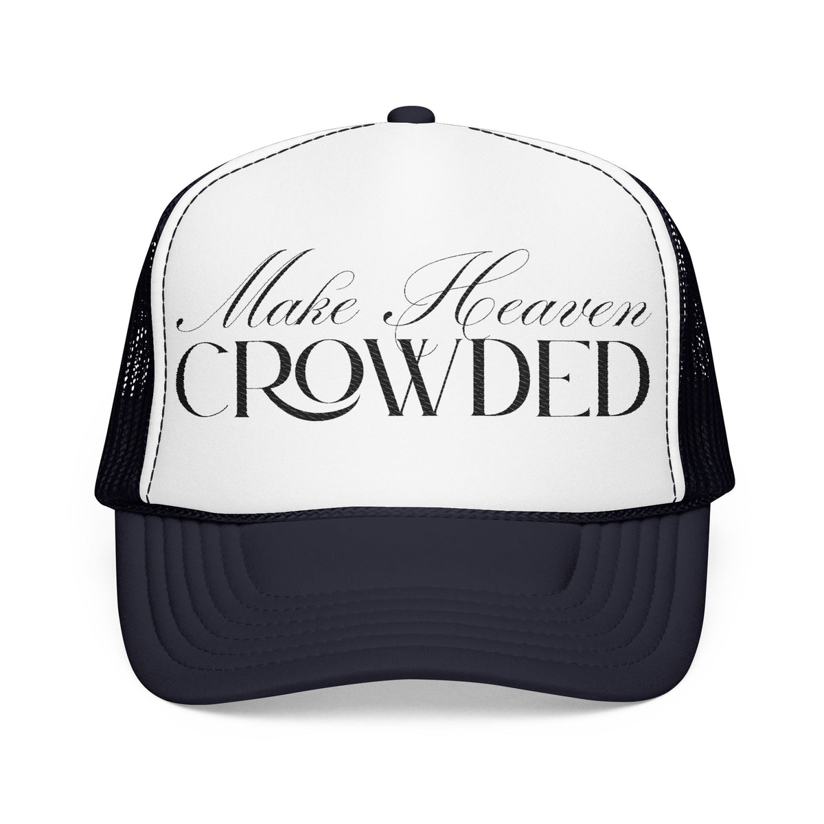 Make Heaven Crowded | Foam Trucker Hat.