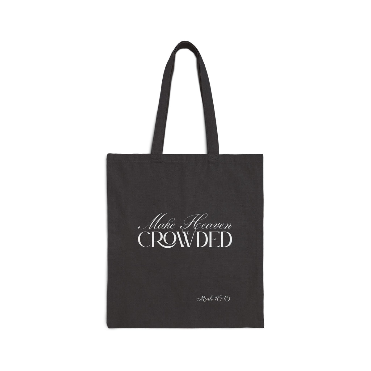 Make Heaven Crowded | Cotton Tote Bag, Script Graphic | Mark 16:15 Verse.