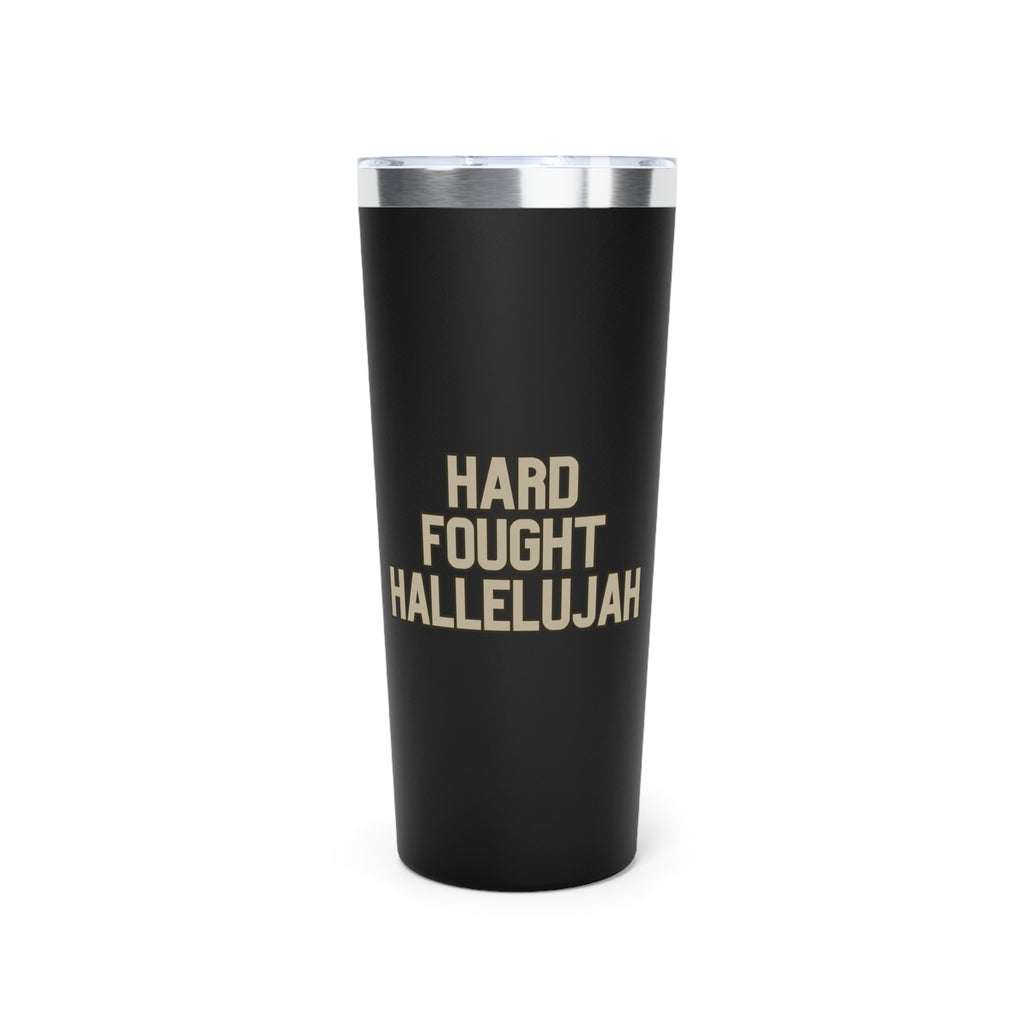 Hard Fought Hallelujah | Copper Vacuum Insulated Tumbler|  22oz.