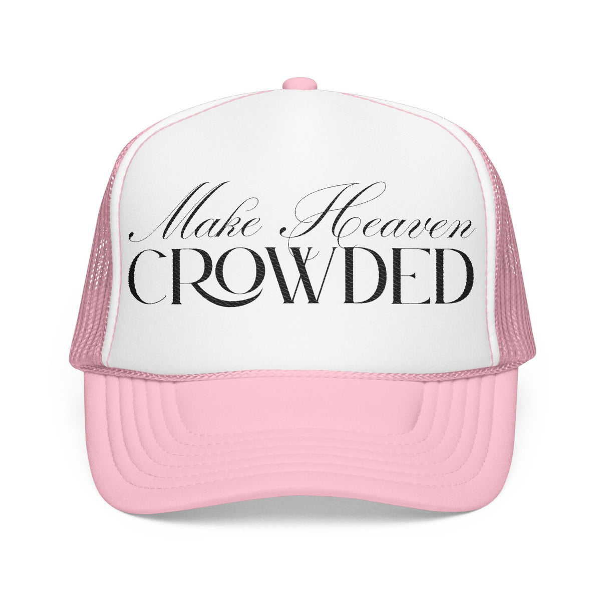 Make Heaven Crowded | Foam Trucker Hat.