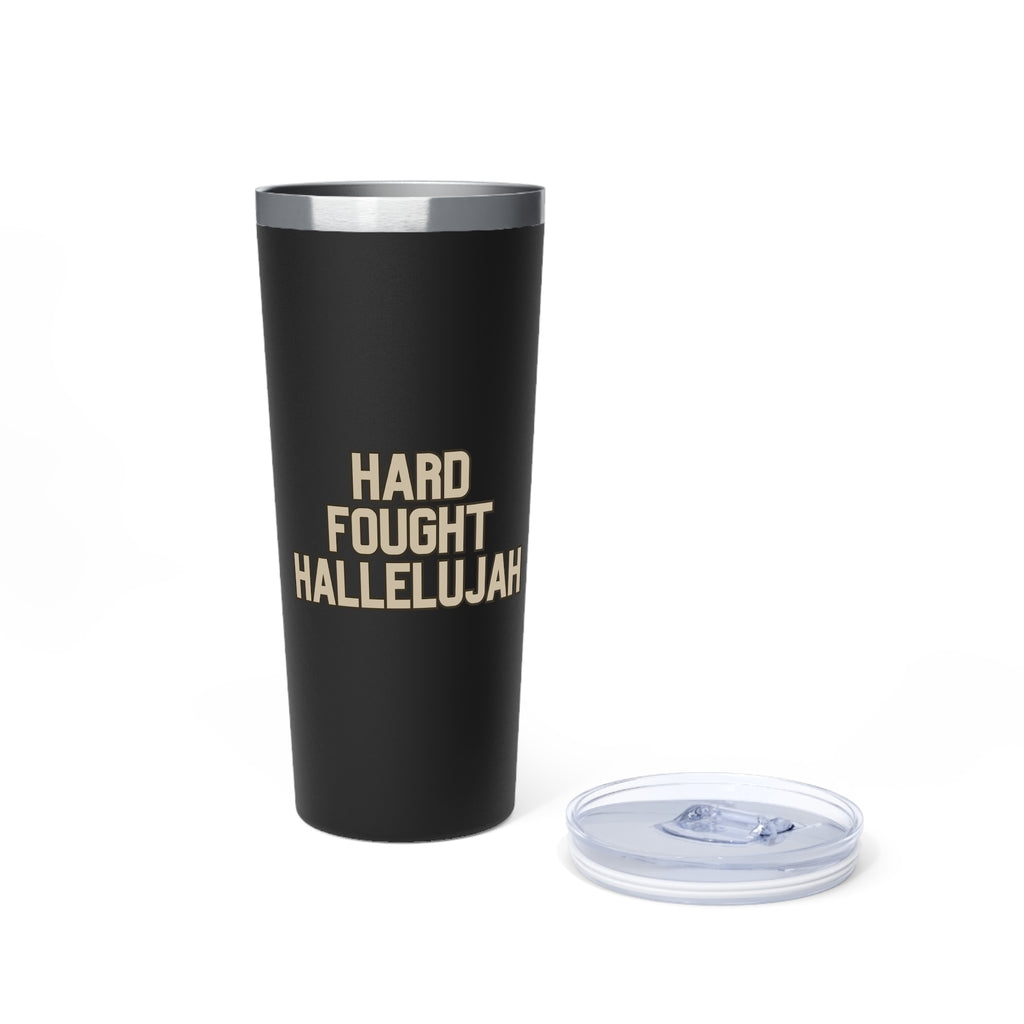 Hard Fought Hallelujah | Copper Vacuum Insulated Tumbler|  22oz.