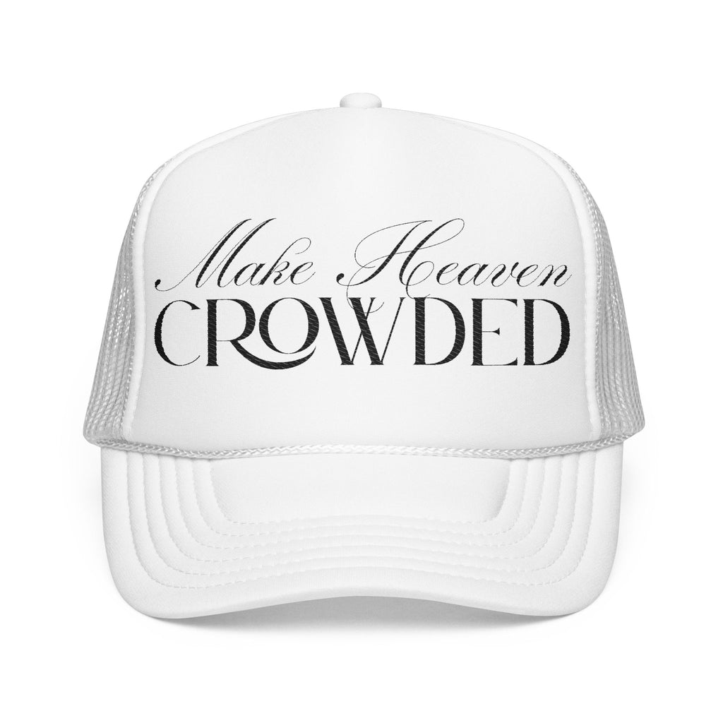 Make Heaven Crowded | Foam Trucker Hat.