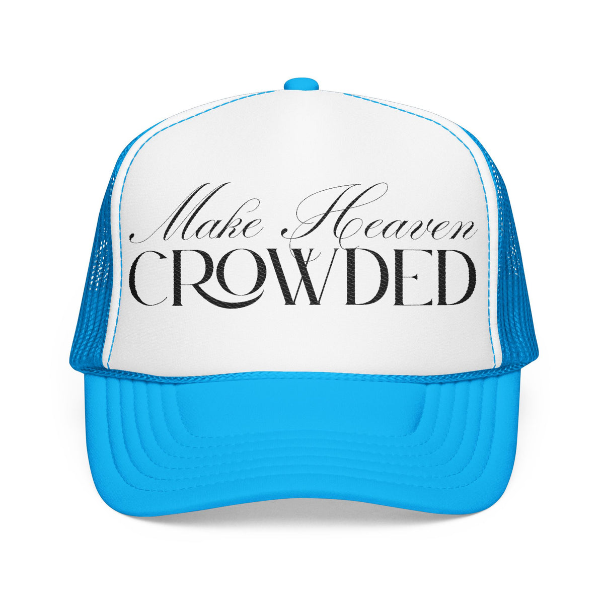 Make Heaven Crowded | Foam Trucker Hat.