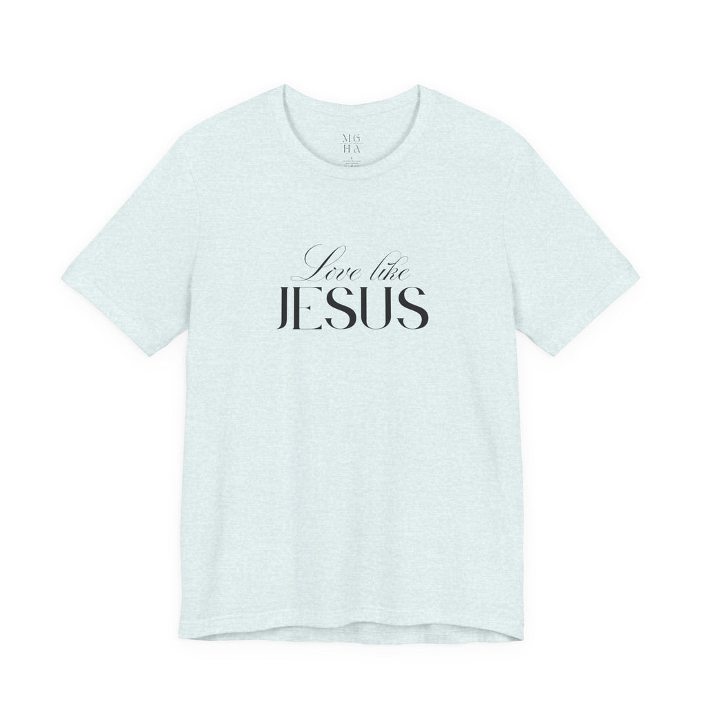 Love Like Jesus Soft Comfy Tee | Christian Shirt.